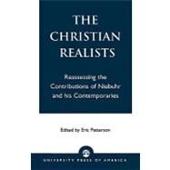 The Christian Realists Reassessing the Contributions of Niebuhr and his Contemporaries by Patterson, Eric; Toulouse, Mark G.; Thorp, Malcolm R.; Young, Daniel; McCreary, David; Hooper, Leon, S.J.; Shinn, Roger L.; Epp, Roger, 9780761826200