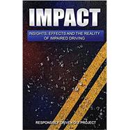 Impact: Insights, Effects and the Reality of Impaired Driving by Responsibly Driven Dui Project; Martinez, Christopher; Barber, Jonathan, 9780999766200
