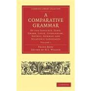 A Comparative Grammar of the Sanscrit, Zend, Greek, Latin, Lithuanian, Gothic, German, and Sclavonic Languages by Bopp, Franz; Wilson, H. H.; Eastwick, Edward B., 9781108006200