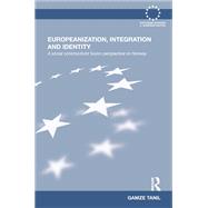 Europeanization, Integration and Identity: A Social Constructivist Fusion Perspective on Norway by Tanil; Gamze, 9781138186200