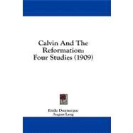 Calvin and the Reformation : Four Studies (1909) by Doumergue, Emile; Lang, August; Bavinck, Herman, 9781436796200