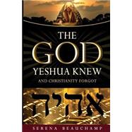 The God Yeshua Knew by Beauchamp, Serena, 9781495346200