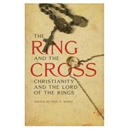 The Ring and the Cross Christianity and the Lord of the Rings by Kerry, Paul E.; Agoy, Nils Ivar; Birzer, Bradley J.; Boffetti, Jason; Burns, Marjorie; Holloway, Carson L.; Holmes, John R.; Hutton, Ronald; Madsen, Catherine; Mooney, Chris; Morillo, Stephen; Pearce, Joseph; Tomko, Michael; Wood, Ralph C., 9781611476200