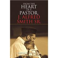 From the Heart of a Pastor, J. Alfred Smith Sr. by Taylor, Martha C.; Moss, Otis, Jr., 9781973686200