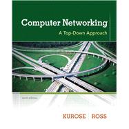 Computer Networking A Top-Down Approach by Kurose, James F.; Ross, Keith W., 9780132856201