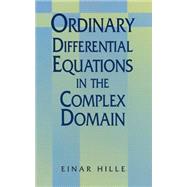 Ordinary Differential Equations in the Complex Domain by Hille, Einar, 9780486696201