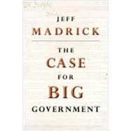 The Case for Big Government by Madrick, Jeff, 9780691146201
