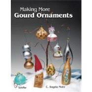 Making More Gourd Ornaments by Mohr, C. Angela, 9780764336201