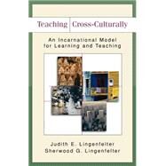 Teaching Cross-Culturally : An Incarnational Model for Learning and Teaching by Lingenfelter, Judith E., and Sherwood G. Lingenfelter, 9780801026201