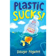 Plastic Sucks! by Poynter, Dougie, 9781250256201