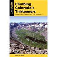 Climbing Colorado's Thirteeners The 50 Best Hikes and Scrambles over 13,000 Feet by Dziezynski, James, 9781493046201