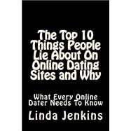 The Top 10 Things People Lie About on Online Dating Sites and Why by Jenkins, Linda L., 9781503006201