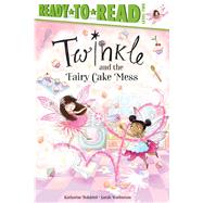 Twinkle and the Fairy Cake Mess Ready-to-Read Level 2 by Holabird, Katharine; Warburton, Sarah, 9781534486201