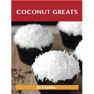 Coconut Greats : Delicious Coconut Recipes, the Top 100 Coconut Recipes by Franks, Jo, 9781743446201
