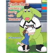 Isabella's Birthday Party With Thunder by Beaumont, H. F., 9781796086201