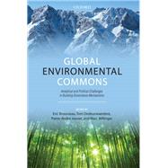 Global Environmental Commons Analytical and Political Challenges in Building Governance Mechanisms by Brousseau, Eric; Dedeurwaerdere, Tom; Jouvet, Pierre-Andre; Willinger, Marc, 9780199656202