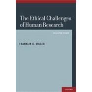 The Ethical Challenges of Human Research Selected Essays by Miller, Franklin G., 9780199896202