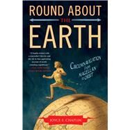 Round About the Earth Circumnavigation from Magellan to Orbit by Chaplin, Joyce E., 9781416596202