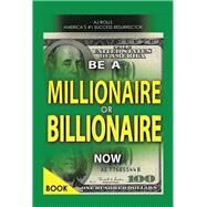 Be a Millionaire or Billionaire Now by Rolls, Aj, 9781490756202