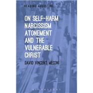 On Self-Harm, Narcissism, Atonement and the Vulnerable Christ by Meconi, David Vincent; Hollingworth, Miles, 9781501326202