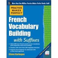 Practice Makes Perfect French Vocabulary Building with Suffixes and Prefixes (Beginner to Intermediate Level) 200 Exercises + Flashcard App by Kurbegov, Eliane, 9780071836203