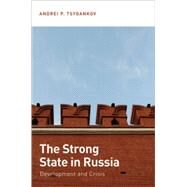 The Strong State in Russia Development and Crisis by Tsygankov, Andrei P., 9780199336203