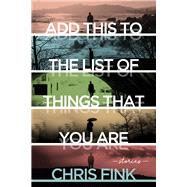 Add This to the List of Things That You Are by Fink, Chris, 9780299326203