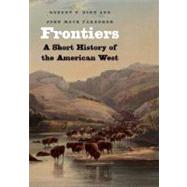 Frontiers : A Short History of the American West by Robert V. Hine and John Mack Faragher, 9780300136203
