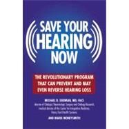 Save Your Hearing Now The Revolutionary Program That Can Prevent and May Even Reverse Hearing Loss by Seidman, Michael D.; Moneysmith, Marie, 9780446696203