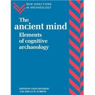 The Ancient Mind: Elements of Cognitive Archaeology by Edited by Colin Renfrew , Ezra B. W. Zubrow, 9780521456203
