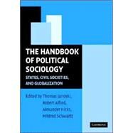 The Handbook of Political Sociology: States, Civil Societies, and Globalization by Edited by Thomas Janoski , Robert R. Alford , Alexander M. Hicks , Mildred A. Schwartz, 9780521526203