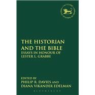 The Historian and the Bible Essays in Honour of Lester L. Grabbe by Davies, Philip R.; Edelman, Diana V., 9780567546203