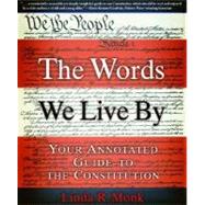 The Words We Live By Your Annotated Guide to the Constitution by Monk, Linda R., 9780786886203