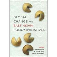 Global Change and East Asian Policy Initiatives by Shahid Yusuf; M. Anjum Altaf; Kaoru Nabeshima, 9780821356203