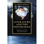 The Cambridge Companion to Literature and the Posthuman by Clarke, Bruce; Rossini, Manuela, 9781107086203