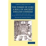 The Forme of Cury, A Roll of Ancient English Cookery by Pegge, Samuel, 9781108076203