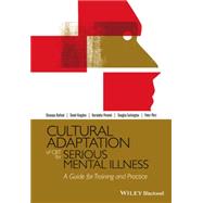 Cultural Adaptation of CBT for Serious Mental Illness A Guide for Training and Practice by Rathod, Shanaya; Kingdon, David; Pinninti, Narsimha; Turkington, Douglas; Phiri, Peter, 9781118976203