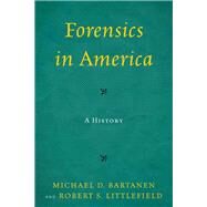 Forensics in America A History by Bartanen, Michael; Littlefield, Robert, 9781442226203