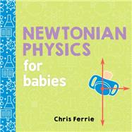 Newtonian Physics for Babies by Ferrie, Chris, 9781492656203