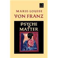 Psyche and Matter by von Franz, Marie-Louise; Hinshaw, Robert, 9781570626203