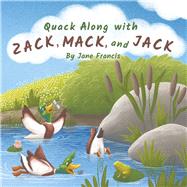 Quack Along with Zack, Mack, and Jack by Francis, Jane, 9798987666203