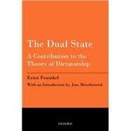 The Dual State A Contribution to the Theory of Dictatorship by Fraenkel, Ernst; Shills, E.A.; Meierhenrich, Jens, 9780198716204