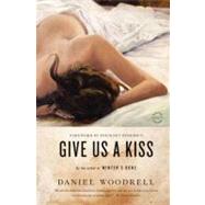 Give Us a Kiss A Novel by Woodrell, Daniel; Benedict, Pinckney, 9780316206204