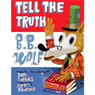 Tell the Truth, B.B. Wolf by Sierra, Judy; Seibold, J. Otto, 9780375856204