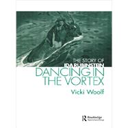 Dancing in the Vortex: The Story of Ida Rubinstein by Woolf,Vicki, 9780415516204