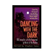 Dancing With the Dark: True Encounters With the Paranormal by Masters of the Macabre by Jones, Stephen, 9780786706204