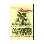Civilizing the Machine Technology and Republican Values in America, 1776-1900 by Kasson, John F., 9780809016204