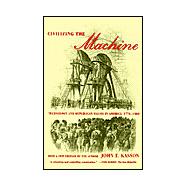 Civilizing the Machine Technology and Republican Values in America, 1776-1900 by Kasson, John F., 9780809016204