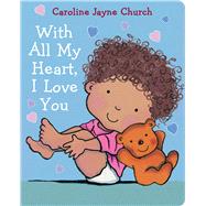 With All My Heart, I Love You by Church, Caroline Jayne; Church, Caroline Jayne, 9781338746204