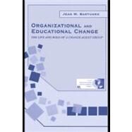 Organizational and Educational Change : The Life and Role of a Change Agent Group by Bartunek, Jean M., 9781410606204